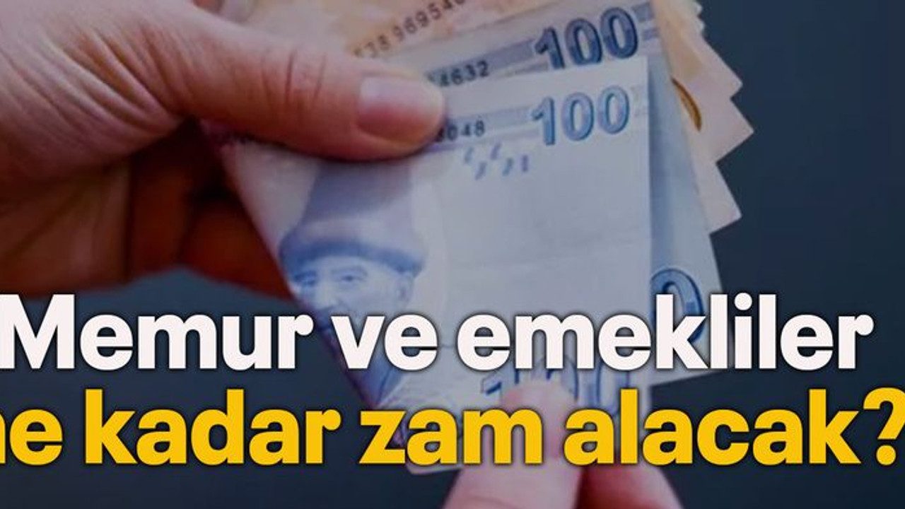 Memur ve emekliler ne kadar zam alacak?